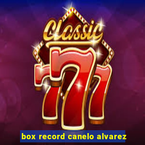 box record canelo alvarez